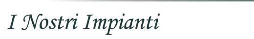 I Nostri Impianti
