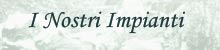 I Nostri Impianti
